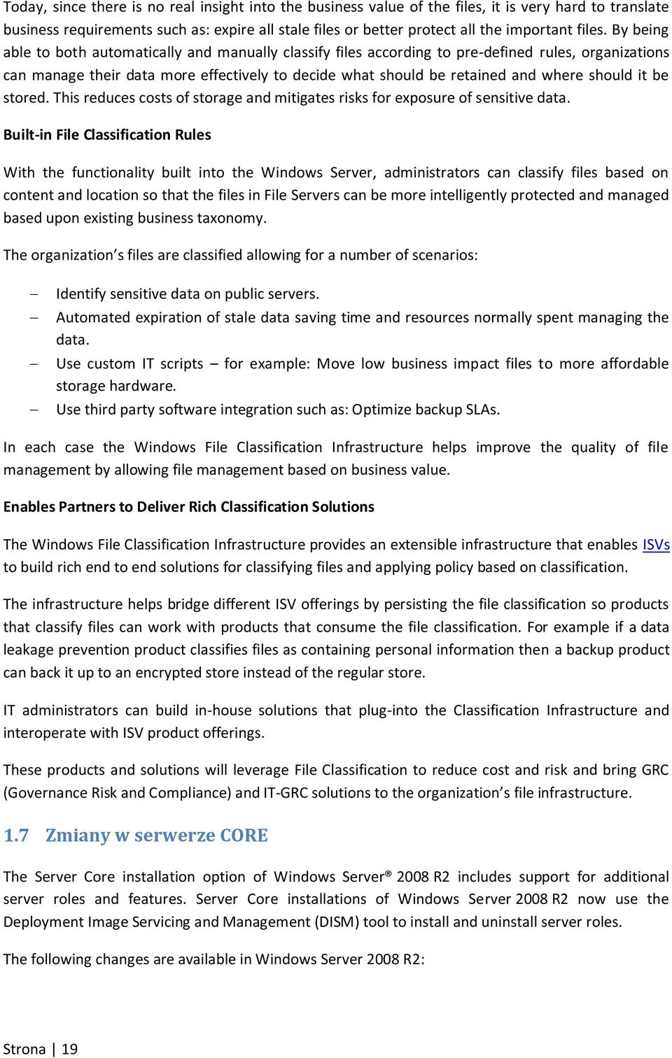 By being able to both automatically and manually classify files according to pre-defined rules, organizations can manage their data more effectively to decide what should be retained and where should