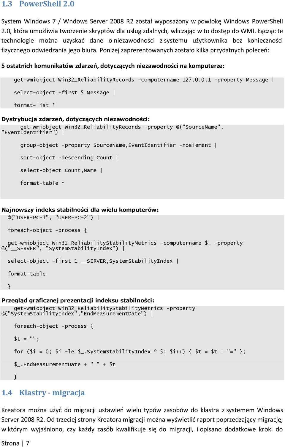 Poniżej zaprezentowanych zostało kilka przydatnych poleceo: 5 ostatnich komunikatów zdarzeo, dotyczących niezawodności na komputerze: get-wmiobject Win32_ReliabilityRecords -computername 127.0.