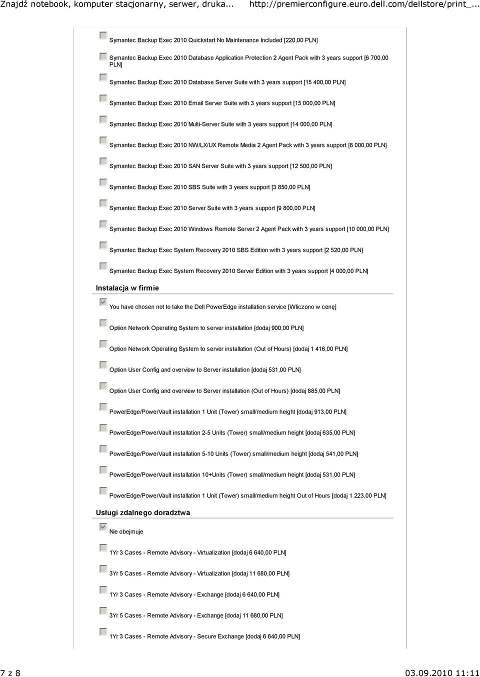 [14 000,00 Symantec Backup Exec 2010 NW/LX/UX Remote Media 2 Agent Pack with 3 years support [8 000,00 Symantec Backup Exec 2010 SAN Server Suite with 3 years support [12 500,00 Symantec Backup Exec