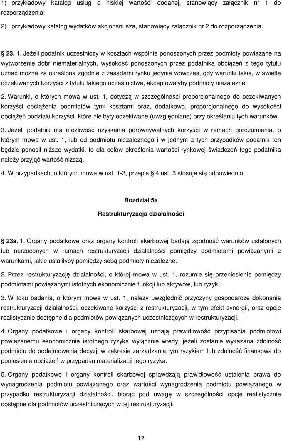 Jeżeli podatnik uczestniczy w kosztach wspólnie ponoszonych przez podmioty powiązane na wytworzenie dóbr niematerialnych, wysokość ponoszonych przez podatnika obciążeń z tego tytułu uznać można za