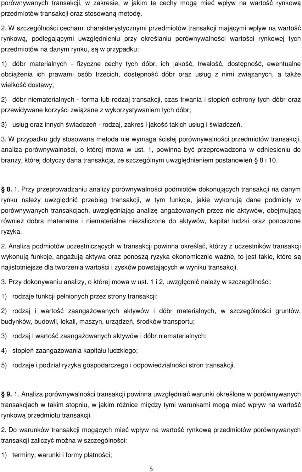 danym rynku, są w przypadku: 1) dóbr materialnych - fizyczne cechy tych dóbr, ich jakość, trwałość, dostępność, ewentualne obciążenia ich prawami osób trzecich, dostępność dóbr oraz usług z nimi