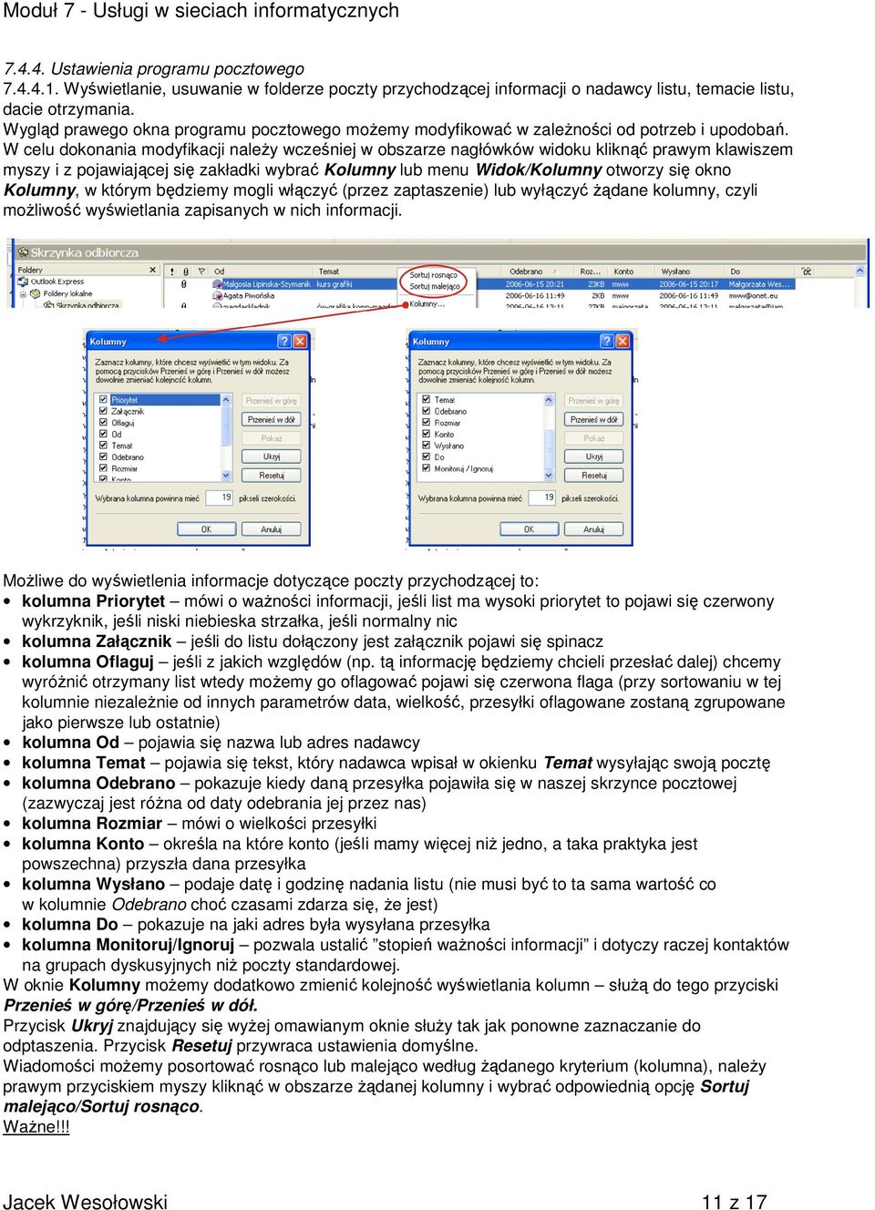 W celu dokonania modyfikacji należy wcześniej w obszarze nagłówków widoku kliknąć prawym klawiszem myszy i z pojawiającej się zakładki wybrać Kolumny lub menu Widok/Kolumny otworzy się okno Kolumny,