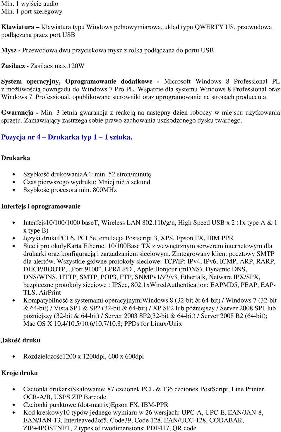 Zasilacz - Zasilacz max.120w System operacyjny, Oprogramowanie dodatkowe - Microsoft Windows 8 Professional PL z moŝliwością downgadu do Windows 7 Pro PL.