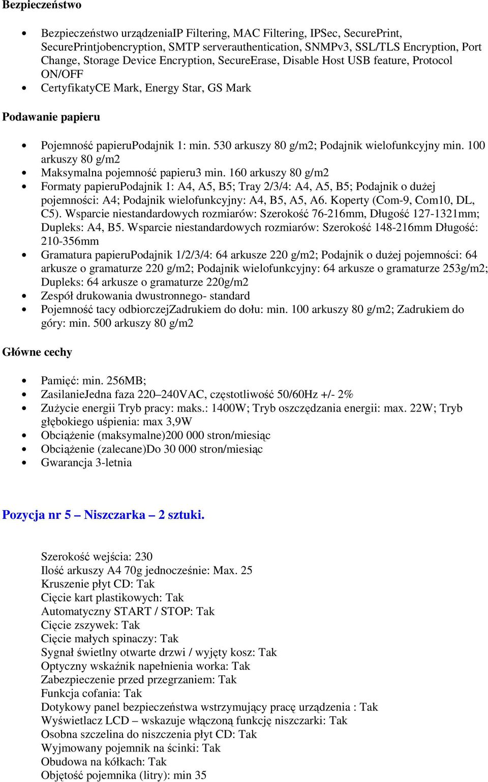 530 arkuszy 80 g/m2; Podajnik wielofunkcyjny min. 100 arkuszy 80 g/m2 Maksymalna pojemność papieru3 min.