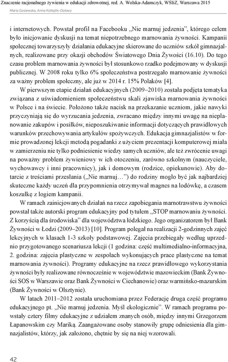 Do tego czasu problem marnowania żywności był stosunkowo rzadko podejmowany w dyskusji publicznej.