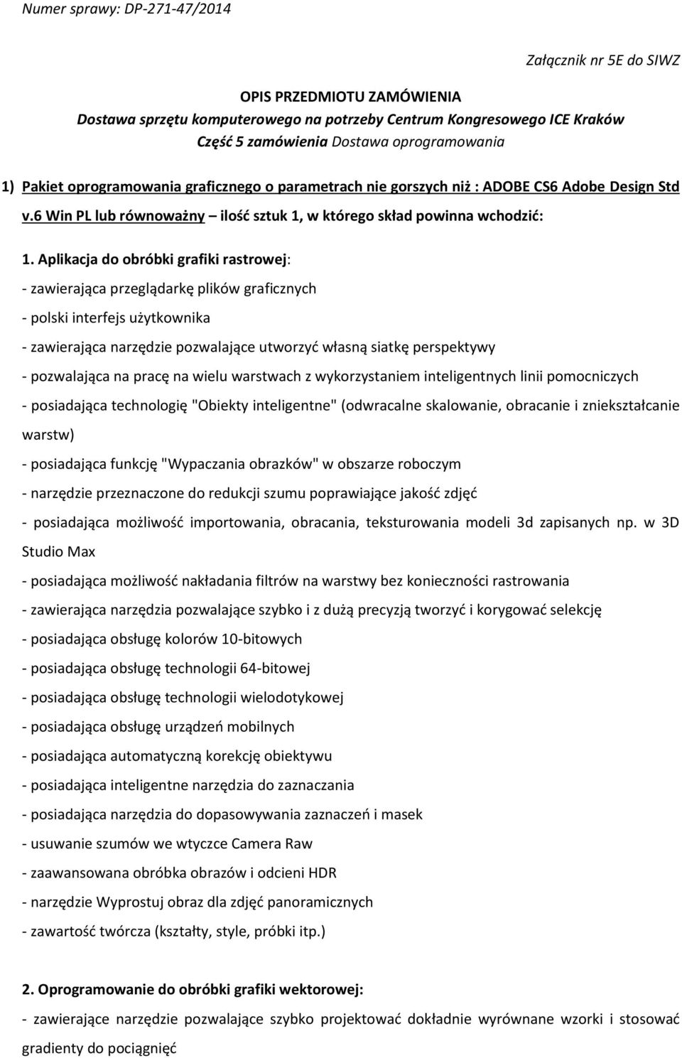 Aplikacja do obróbki grafiki rastrowej: - zawierająca przeglądarkę plików graficznych - polski interfejs użytkownika - zawierająca narzędzie pozwalające utworzyć własną siatkę perspektywy -