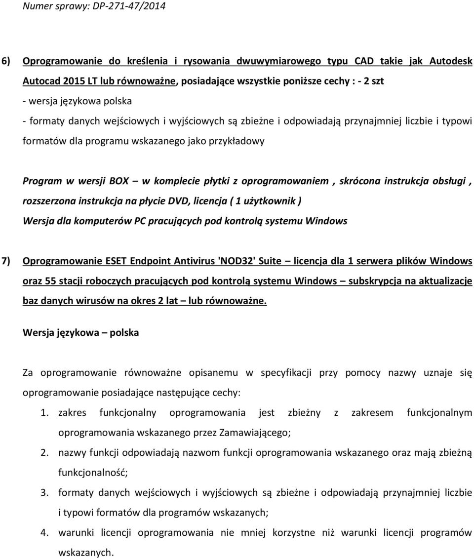 ) Wersja dla komputerów PC pracujących pod kontrolą systemu Windows 7) Oprogramowanie ESET Endpoint Antivirus 'NOD32' Suite licencja dla 1 serwera plików Windows oraz 55 stacji roboczych pracujących