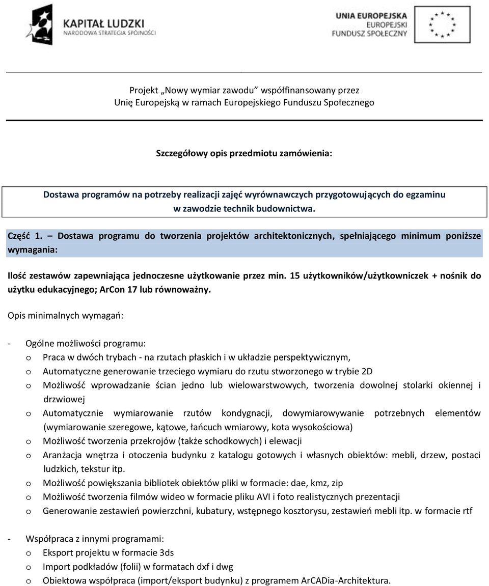 15 użytkowników/użytkowniczek + nośnik do użytku edukacyjnego; ArCon 17 lub równoważny.