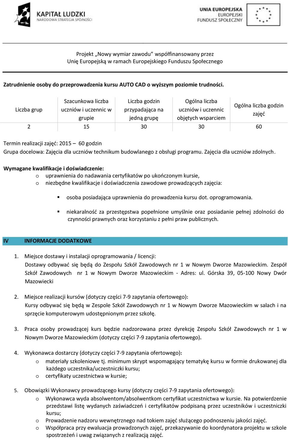 realizacji zajęć: 2015 60 godzin Grupa docelowa: Zajęcia dla uczniów technikum budowlanego z obsługi programu. Zajęcia dla uczniów zdolnych.