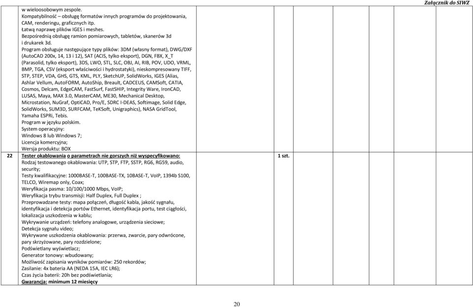 Program obsługuje następujące typy plików: 3DM (własny format), DWG/DXF (AutoCAD 200x, 14, 13 i 12), SAT (ACIS, tylko eksport), DGN, FBX, X_T (Parasolid, tylko eksport), 3DS, LWO, STL, SLC, OBJ, AI,