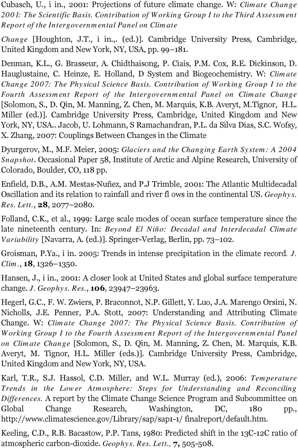 Cambridge University Press, Cambridge, United Kingdom and New York, NY, USA, pp. 99 181. Denman, K.L., G. Brasseur, A. Chidthaisong, P. Ciais, P.M. Cox, R.E. Dickinson, D. Hauglustaine, C. Heinze, E.