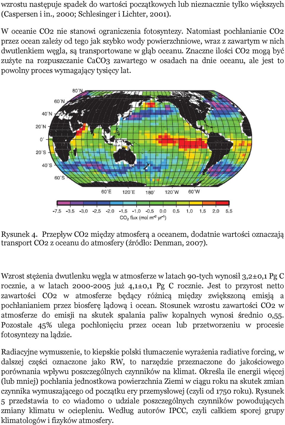 Znaczne ilości CO2 mogą być zużyte na rozpuszczanie CaCO3 zawartego w osadach na dnie oceanu, ale jest to powolny proces wymagający tysięcy lat. Rysunek 4.