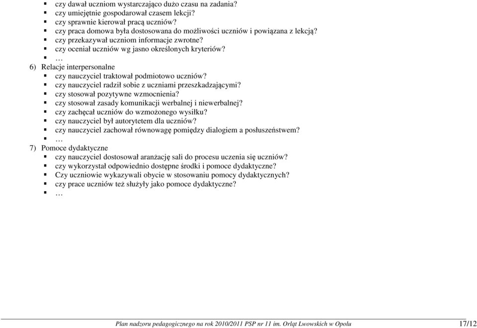 6) Relacje interpersonalne czy nauczyciel traktował podmiotowo uczniów? czy nauczyciel radził sobie z uczniami przeszkadzającymi? czy stosował pozytywne wzmocnienia?