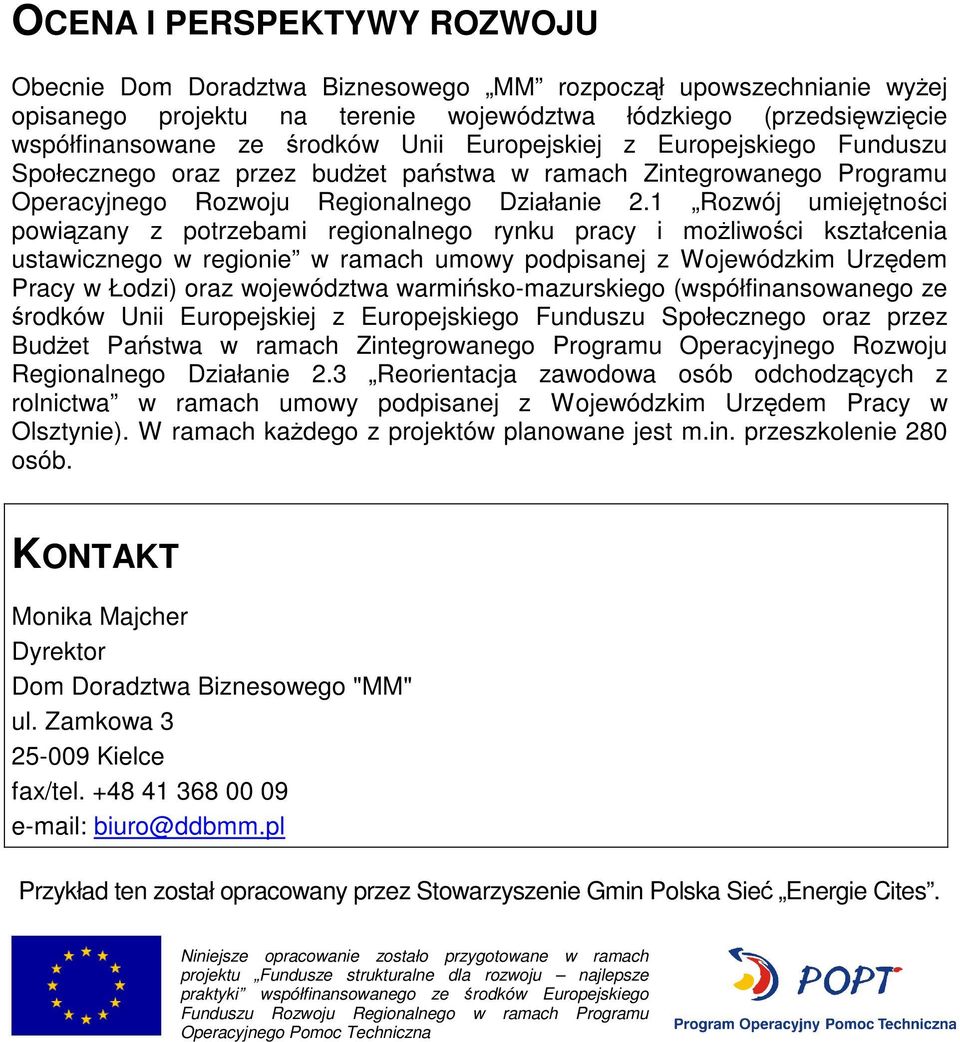 1 Rozwój umiejętności powiązany z potrzebami regionalnego rynku pracy i możliwości kształcenia ustawicznego w regionie w ramach umowy podpisanej z Wojewódzkim Urzędem Pracy w Łodzi) oraz województwa