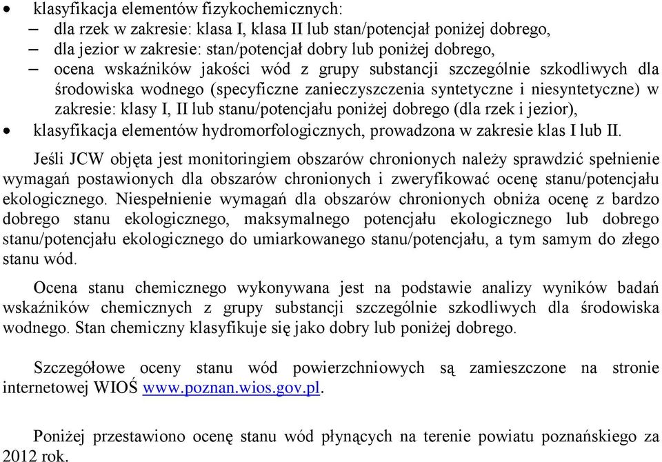 (dla rzek i jezior), klasyfikacja elementów hydromorfologicznych, prowadzona w zakresie klas I lub II.