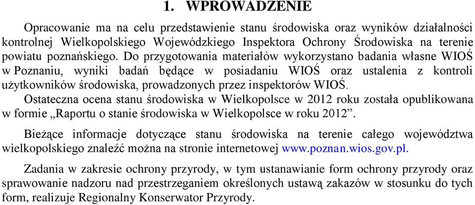 Ostateczna ocena stanu środowiska w Wielkopolsce w 2012 roku została opublikowana w formie Raportu o stanie środowiska w Wielkopolsce w roku 2012.