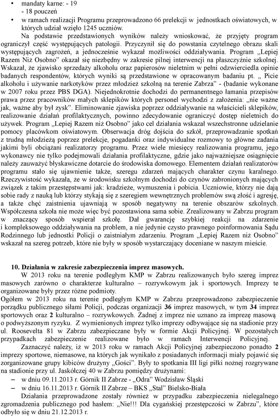 Przyczynił się do powstania czytelnego obrazu skali występujących zagrożeń, a jednocześnie wykazał możliwości oddziaływania.