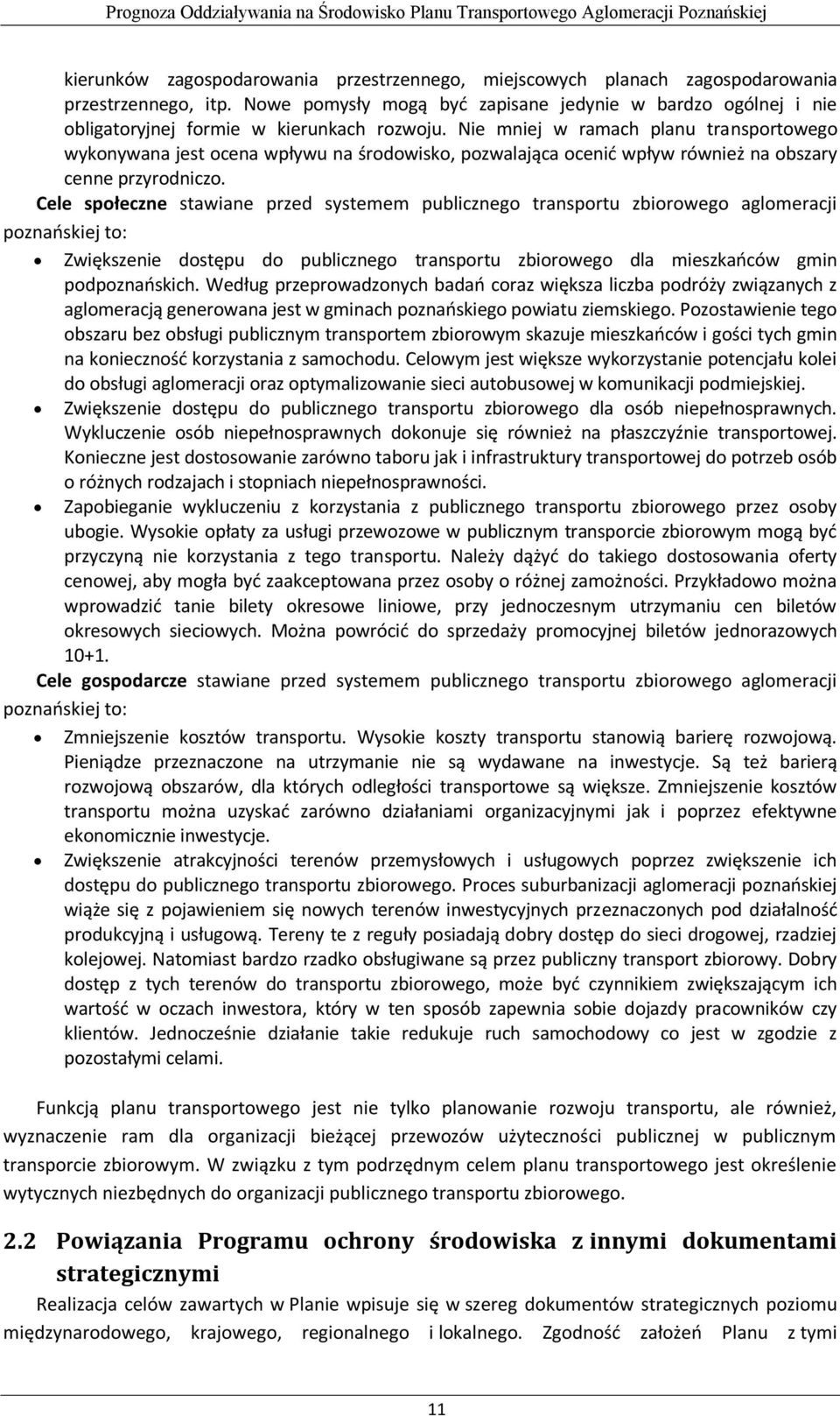 Nie mniej w ramach planu transportowego wykonywana jest ocena wpływu na środowisko, pozwalająca ocenić wpływ również na obszary cenne przyrodniczo.