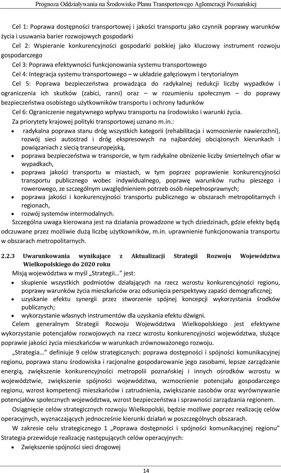 Poprawa bezpieczeństwa prowadząca do radykalnej redukcji liczby wypadków i ograniczenia ich skutków (zabici, ranni) oraz w rozumieniu społecznym do poprawy bezpieczeństwa osobistego użytkowników