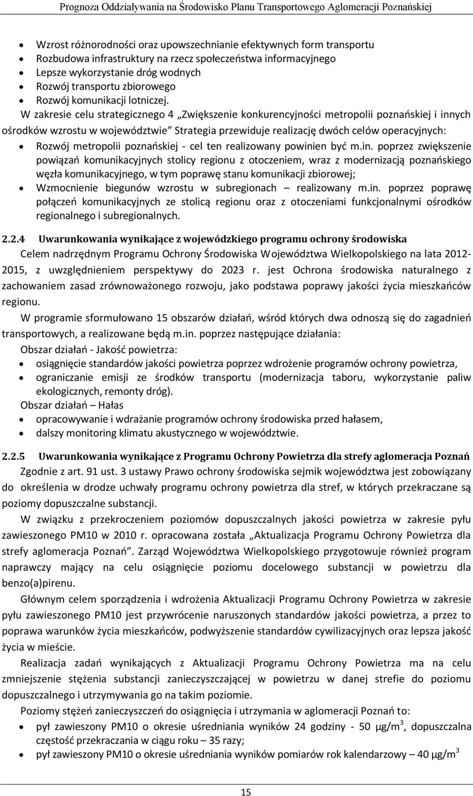 W zakresie celu strategicznego 4 Zwiększenie konkurencyjności metropolii poznańskiej i innych ośrodków wzrostu w województwie Strategia przewiduje realizację dwóch celów operacyjnych: Rozwój