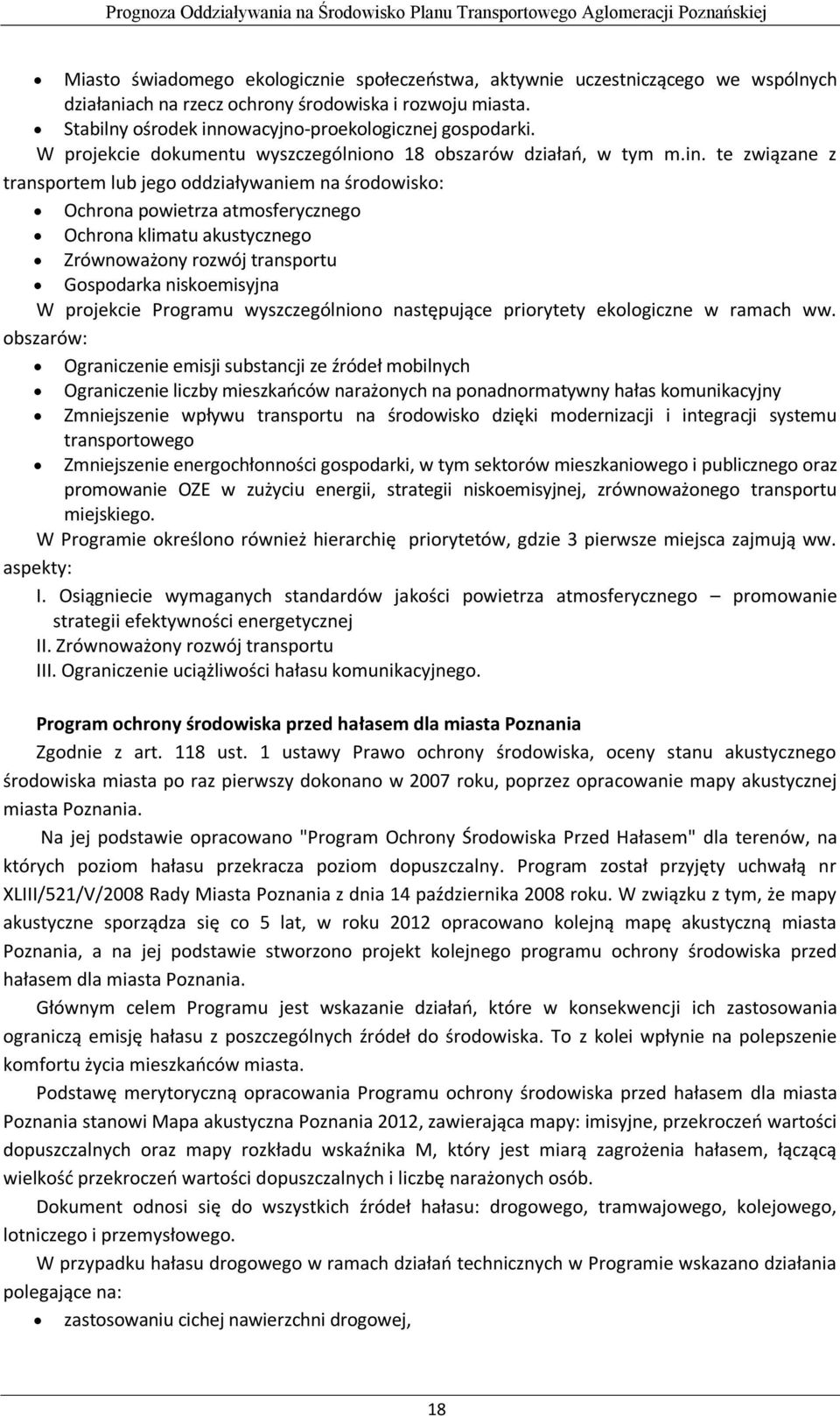 te związane z transportem lub jego oddziaływaniem na środowisko: Ochrona powietrza atmosferycznego Ochrona klimatu akustycznego Zrównoważony rozwój transportu Gospodarka niskoemisyjna W projekcie