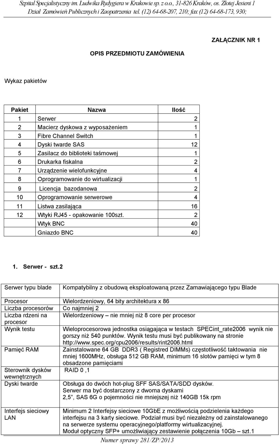 opakowanie 100szt. 2 Wtyk BNC 40 Gniazdo BNC 40 1. Serwer - szt.