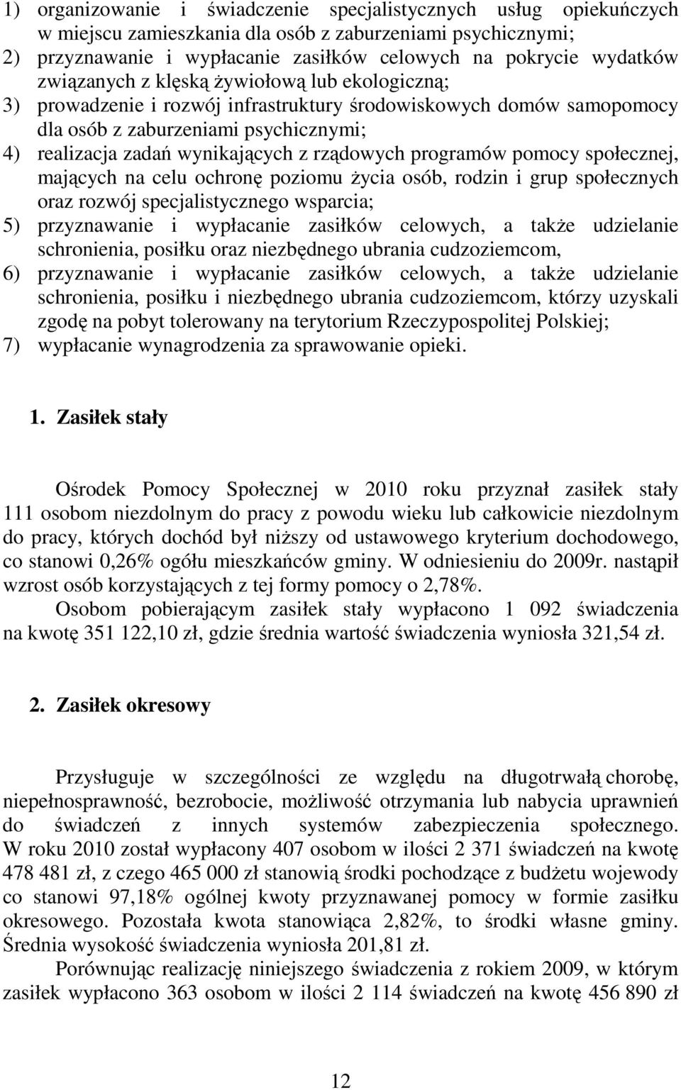 rządowych programów pomocy społecznej, mających na celu ochronę poziomu życia osób, rodzin i grup społecznych oraz rozwój specjalistycznego wsparcia; 5) przyznawanie i wypłacanie zasiłków celowych, a