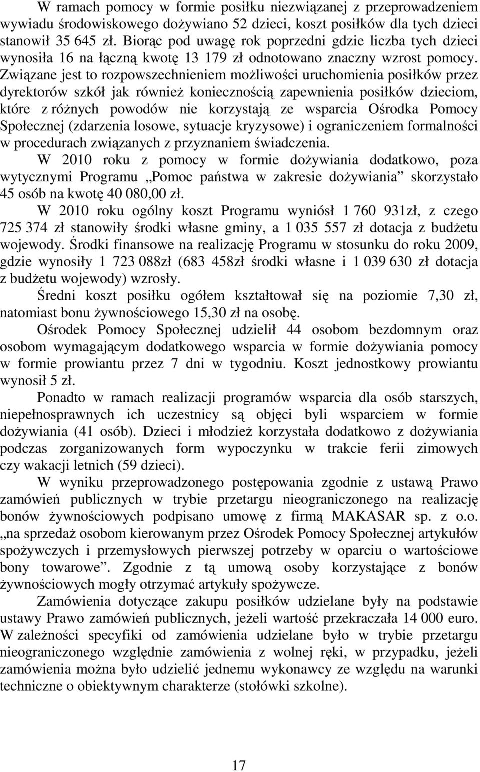 Związane jest to rozpowszechnieniem możliwości uruchomienia posiłków przez dyrektorów szkół jak również koniecznością zapewnienia posiłków dzieciom, które z różnych powodów nie korzystają ze wsparcia