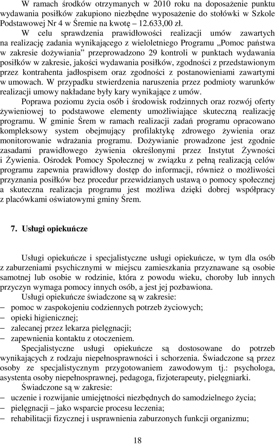 wydawania posiłków w zakresie, jakości wydawania posiłków, zgodności z przedstawionym przez kontrahenta jadłospisem oraz zgodności z postanowieniami zawartymi w umowach.