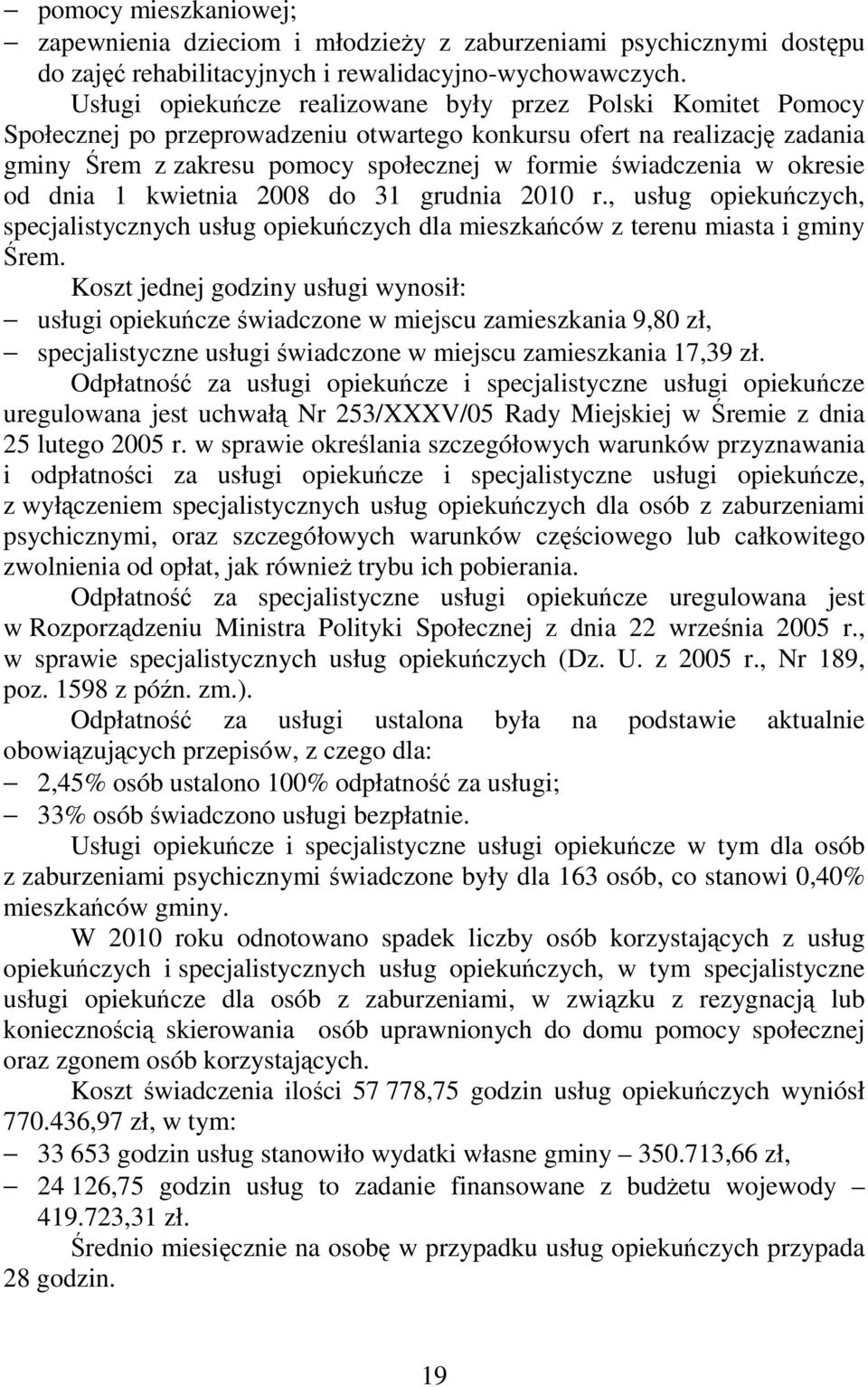 w okresie od dnia 1 kwietnia 2008 do 31 grudnia 2010 r., usług opiekuńczych, specjalistycznych usług opiekuńczych dla mieszkańców z terenu miasta i gminy Śrem.