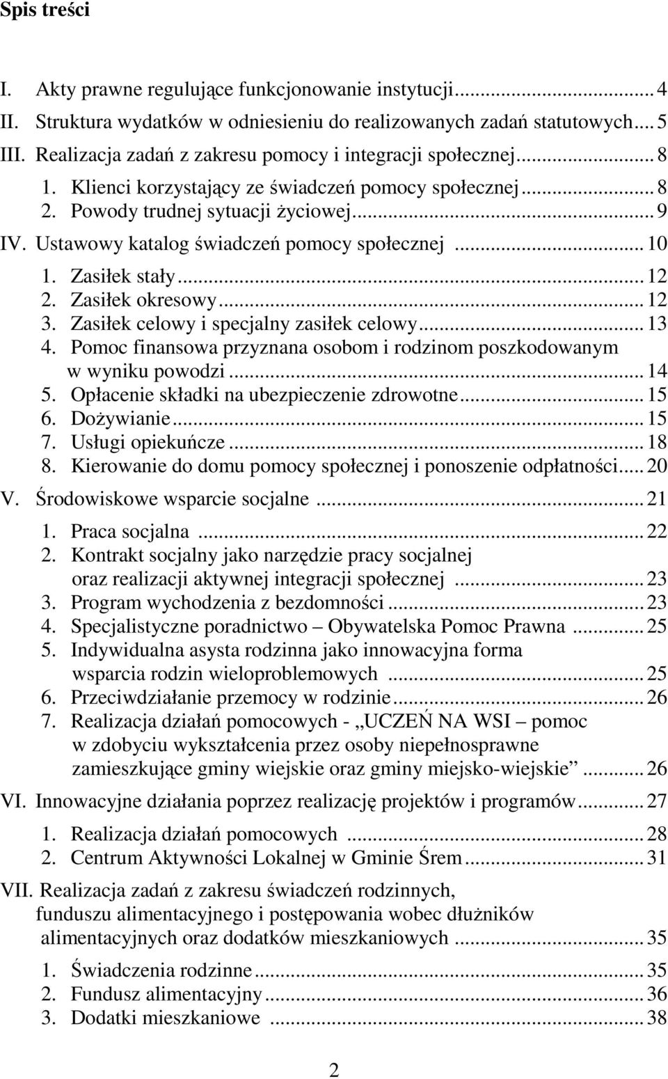 Ustawowy katalog świadczeń pomocy społecznej...10 1. Zasiłek stały...12 2. Zasiłek okresowy...12 3. Zasiłek celowy i specjalny zasiłek celowy...13 4.