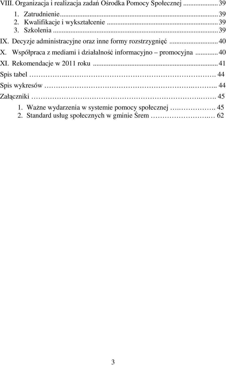 Współpraca z mediami i działalność informacyjno promocyjna...40 XI. Rekomendacje w 2011 roku...41 Spis tabel.