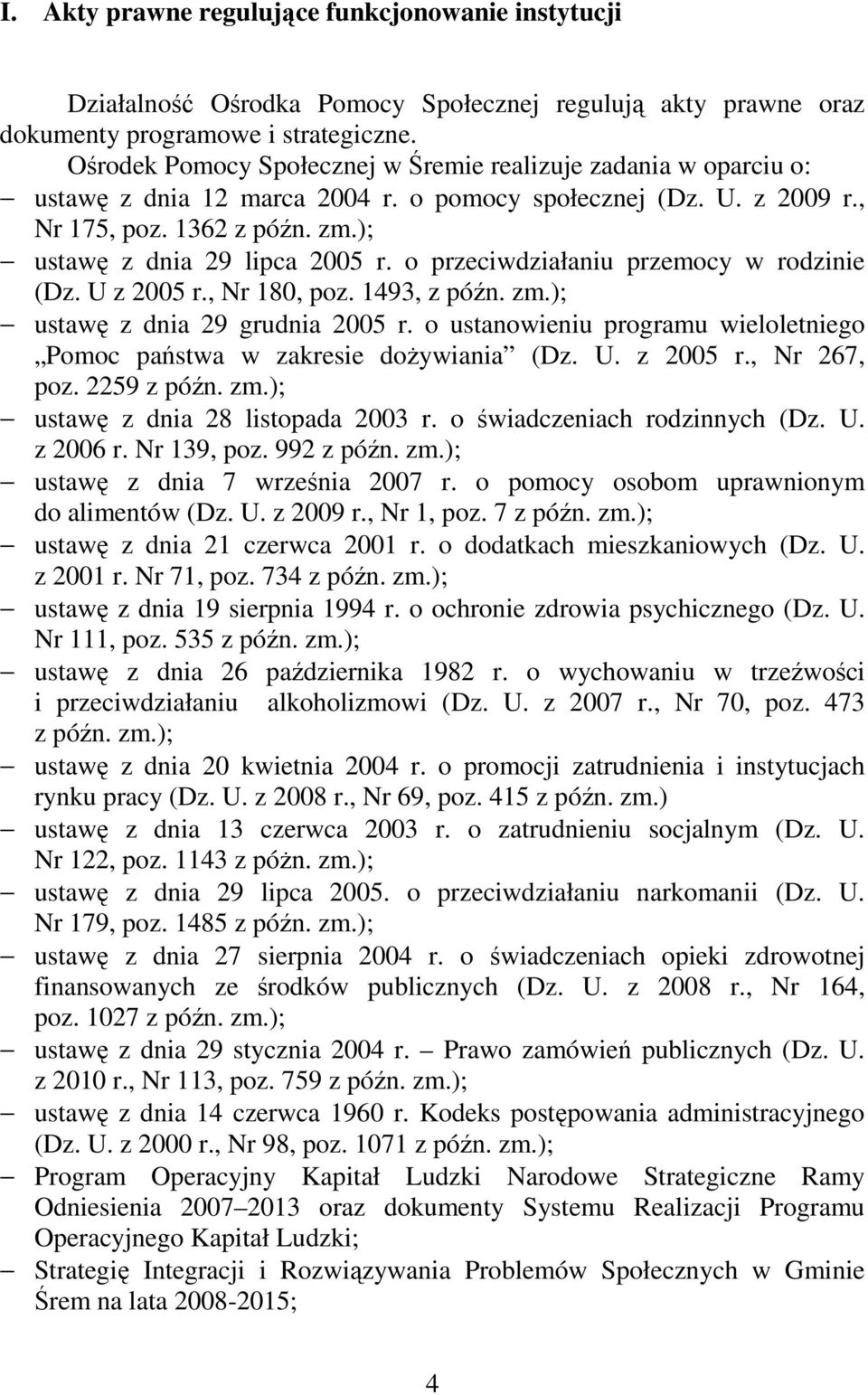 o przeciwdziałaniu przemocy w rodzinie (Dz. U z 2005 r., Nr 180, poz. 1493, z późn. zm.); ustawę z dnia 29 grudnia 2005 r.