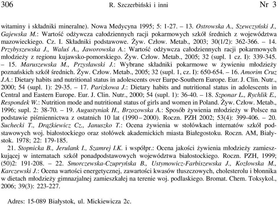 , Jaworowska A.: Wartość odżywcza całodziennych racji pokarmowych młodzieży z regionu kujawsko-pomorskiego. Żyw. Człow. Metab., 2005; 32 (supl. 1 cz. I): 339-345. 15. Maruszewska M., Przysławski J.