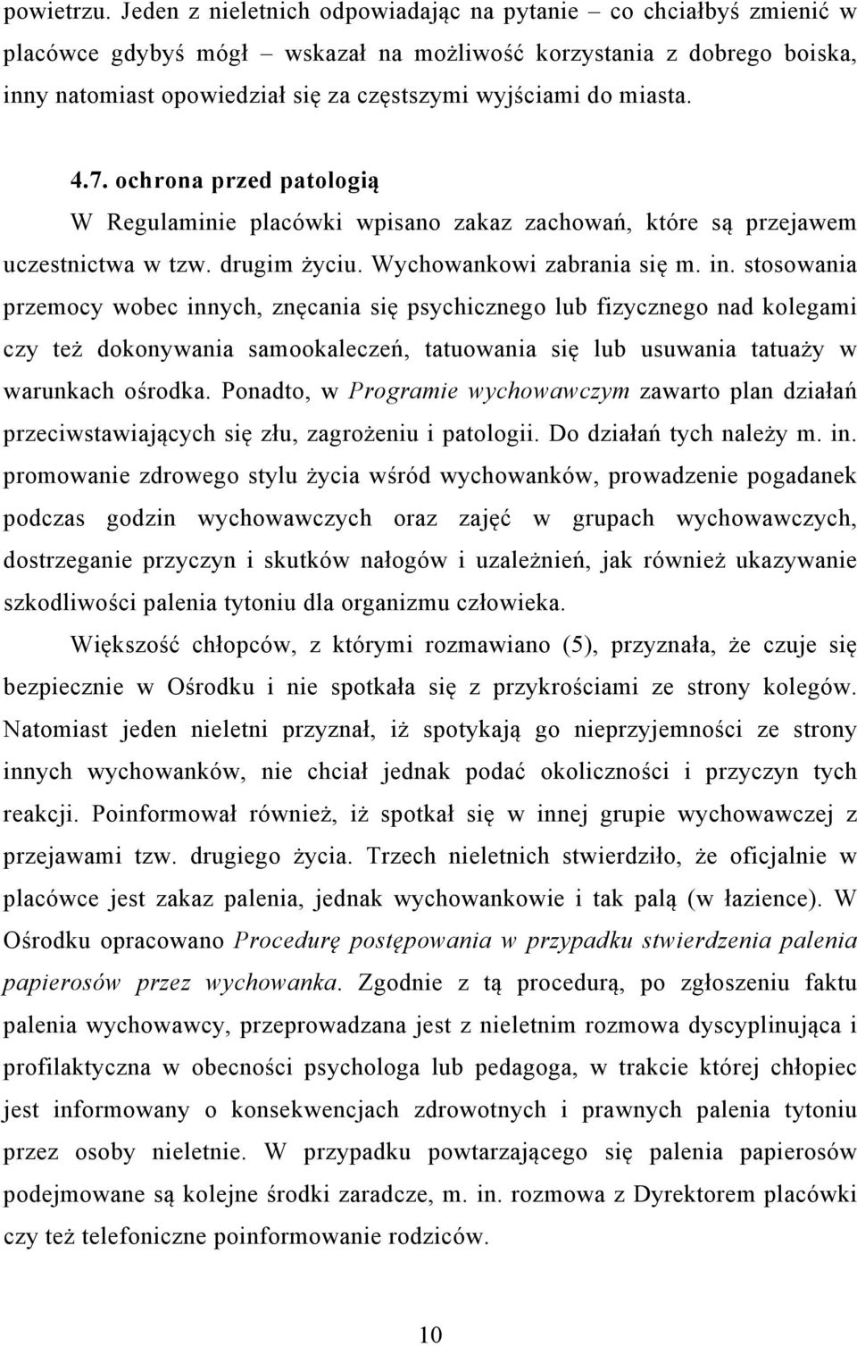 miasta. 4.7. ochrona przed patologią W Regulaminie placówki wpisano zakaz zachowań, które są przejawem uczestnictwa w tzw. drugim życiu. Wychowankowi zabrania się m. in.