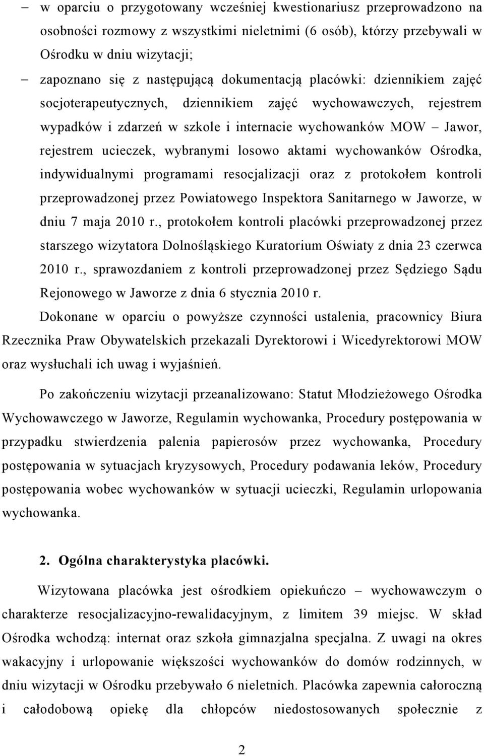 losowo aktami wychowanków Ośrodka, indywidualnymi programami resocjalizacji oraz z protokołem kontroli przeprowadzonej przez Powiatowego Inspektora Sanitarnego w Jaworze, w dniu 7 maja 2010 r.