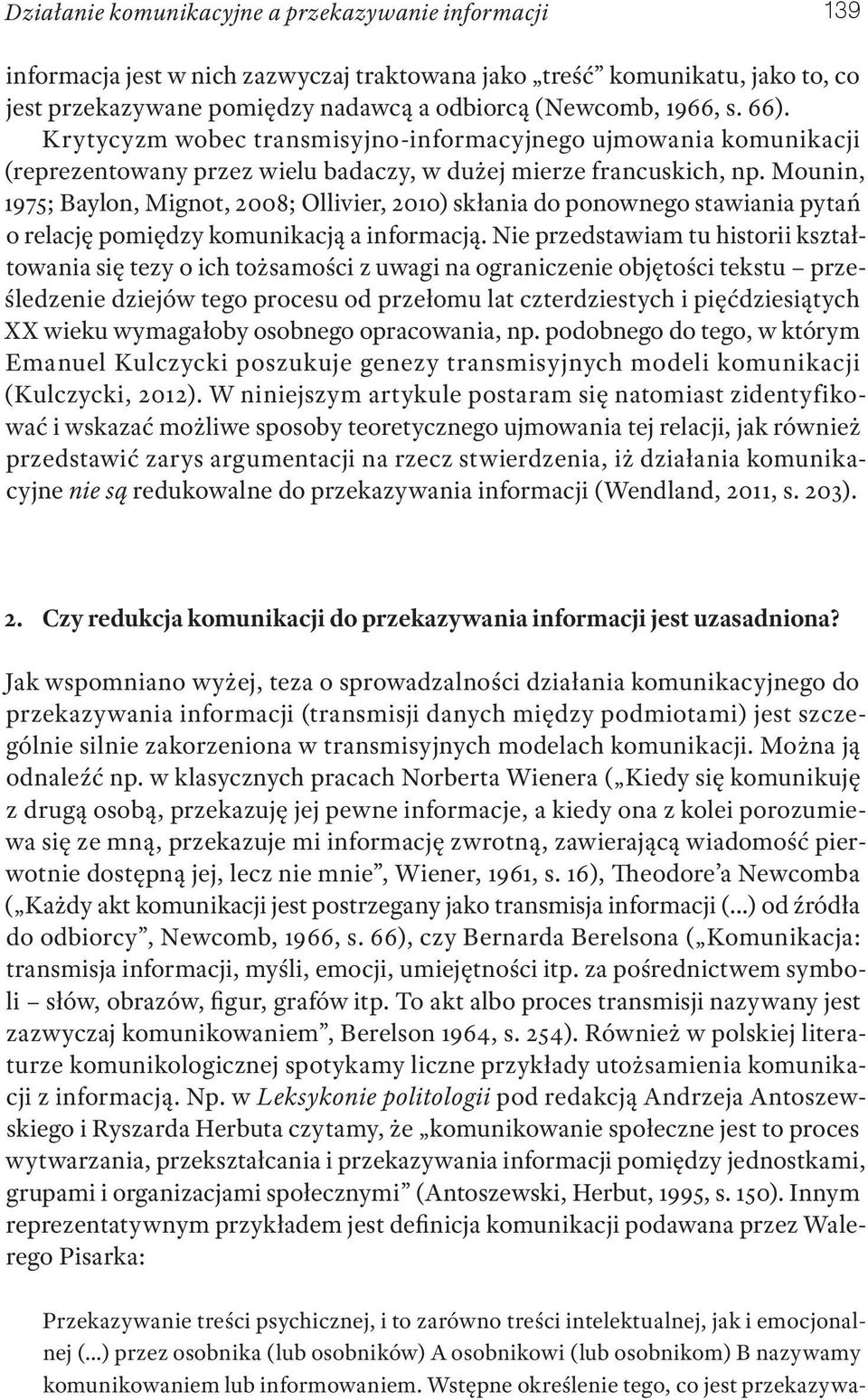 Mounin, 1975; Baylon, Mignot, 2008; Ollivier, 2010) skłania do ponownego stawiania pytań o relację pomiędzy komunikacją a informacją.