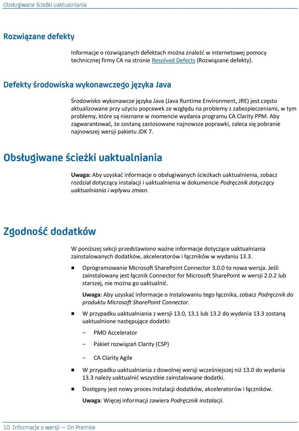 w tym problemy, które są nieznane w momencie wydania programu CA Clarity PPM. Aby zagwarantowad, że zostaną zastosowane najnowsze poprawki, zaleca się pobranie najnowszej wersji pakietu JDK 7.