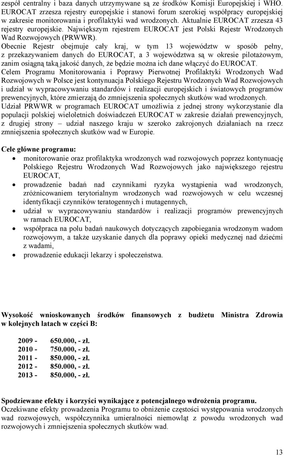 Największym rejestrem EUROCAT jest Polski Rejestr Wrodzonych Wad Rozwojowych (PRWWR).