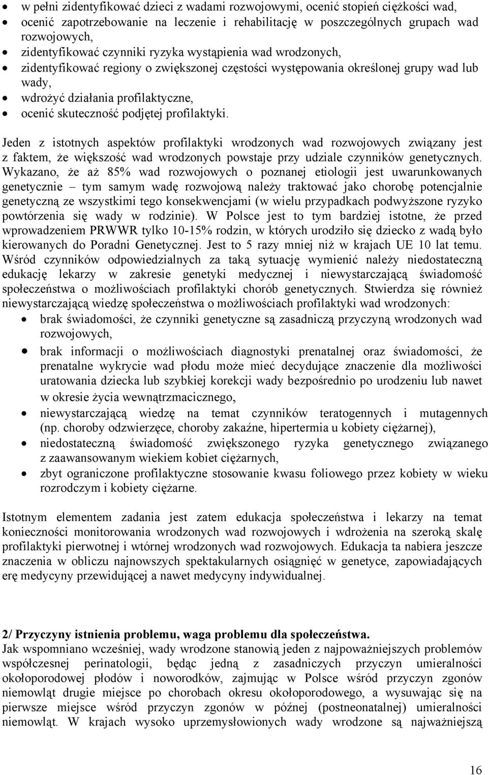 profilaktyki. Jeden z istotnych aspektów profilaktyki wrodzonych wad rozwojowych związany jest z faktem, że większość wad wrodzonych powstaje przy udziale czynników genetycznych.