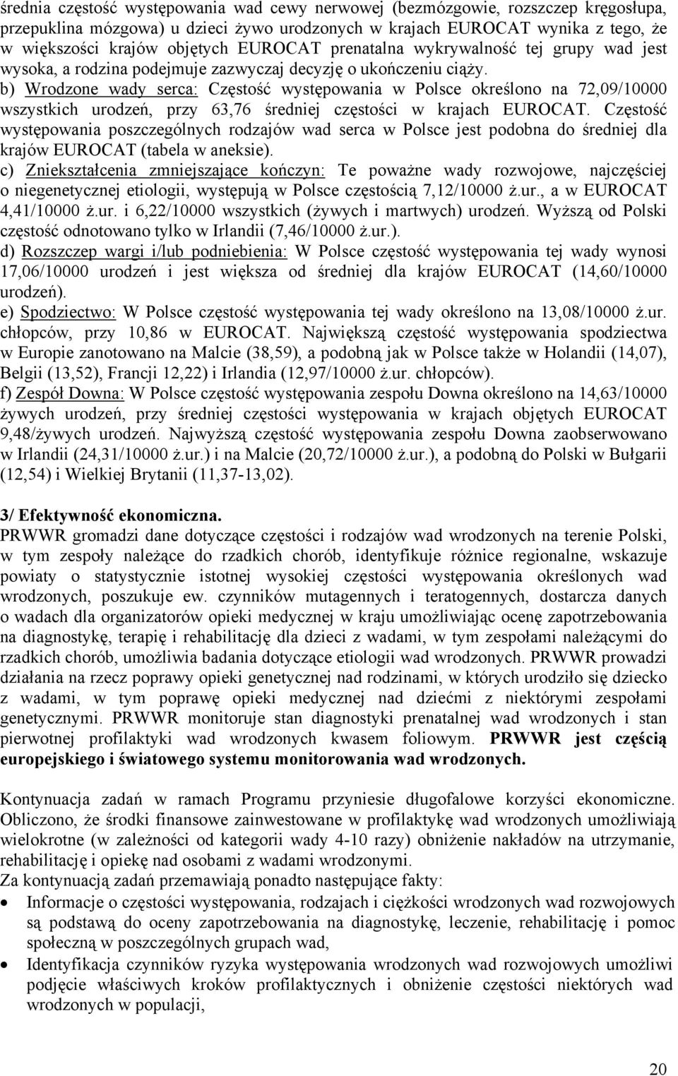 b) Wrodzone wady serca: Częstość występowania w Polsce określono na 72,09/10000 wszystkich urodzeń, przy 63,76 średniej częstości w krajach EUROCAT.