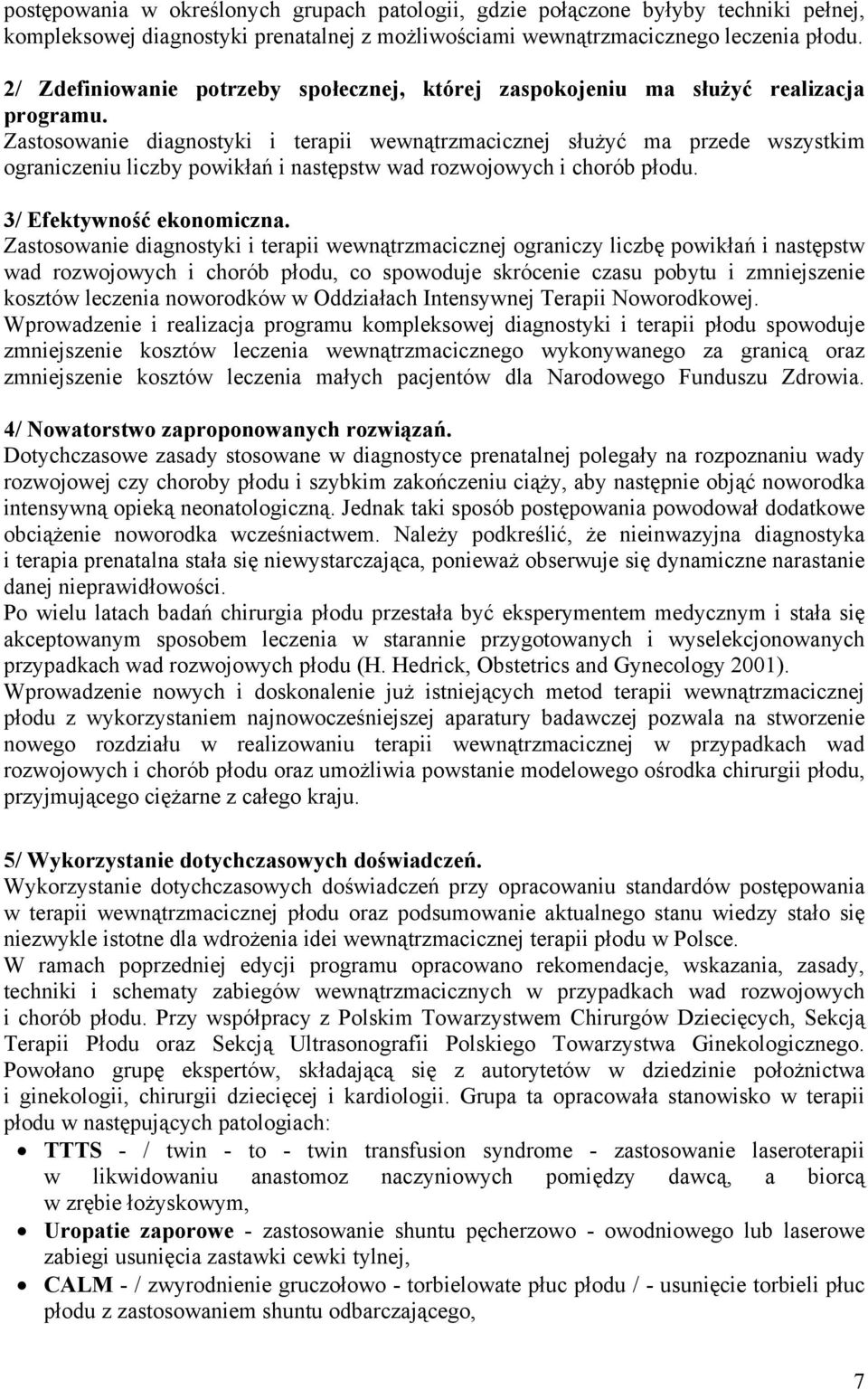 Zastosowanie diagnostyki i terapii wewnątrzmacicznej służyć ma przede wszystkim ograniczeniu liczby powikłań i następstw wad rozwojowych i chorób płodu. 3/ Efektywność ekonomiczna.