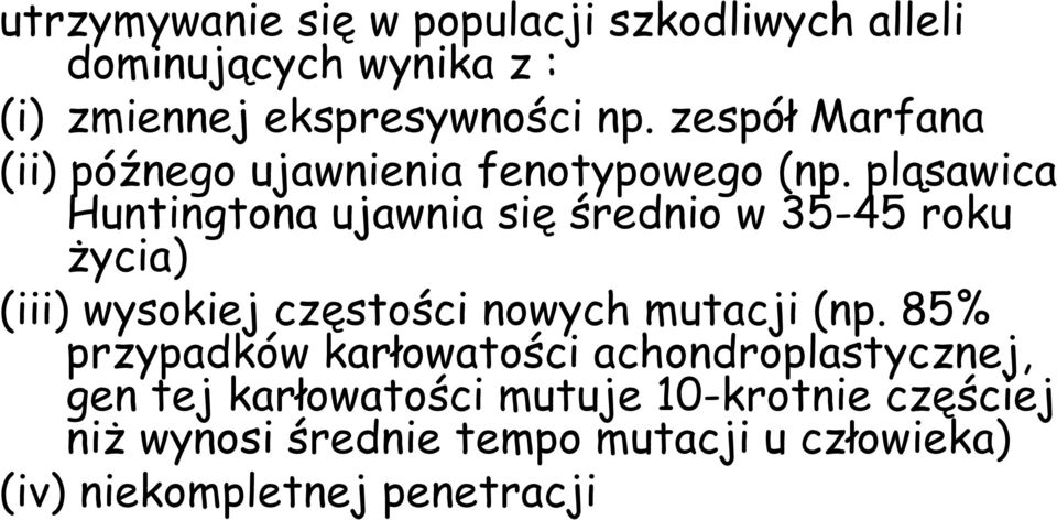 pląsawica Huntingtona ujawnia się średnio w 35-45 roku życia) (iii) wysokiej częstości nowych mutacji (np.