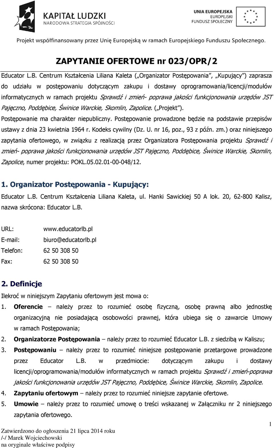 projektu Sprawdź i zmień- poprawa jakości funkcjonowania urzędów JST Pajęczno, Poddębice, Świnice Warckie, Skomlin, Zapolice. ( Projekt ). Postępowanie ma charakter niepubliczny.