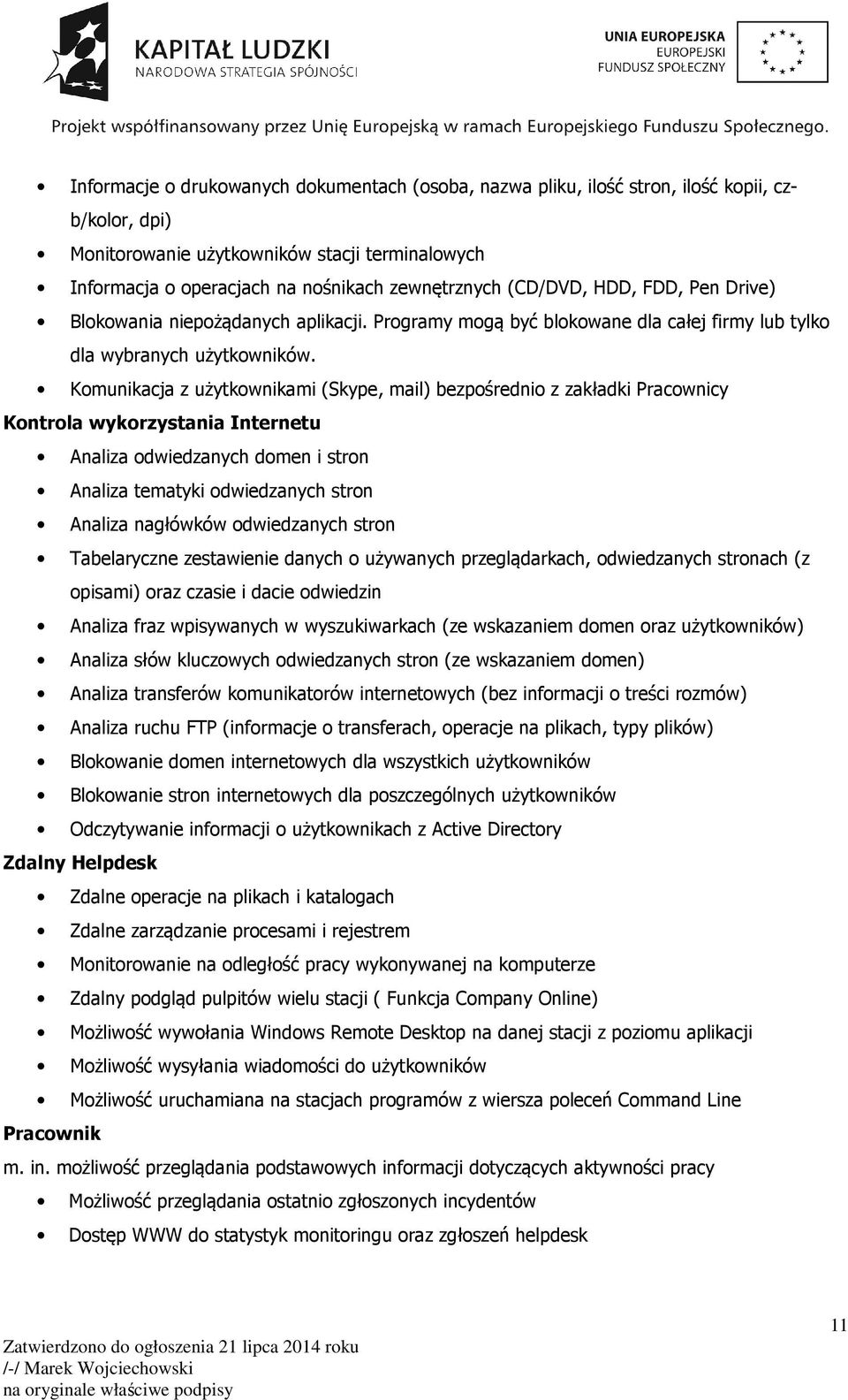 Komunikacja z użytkownikami (Skype, mail) bezpośrednio z zakładki Pracownicy Kontrola wykorzystania Internetu Analiza odwiedzanych domen i stron Analiza tematyki odwiedzanych stron Analiza nagłówków