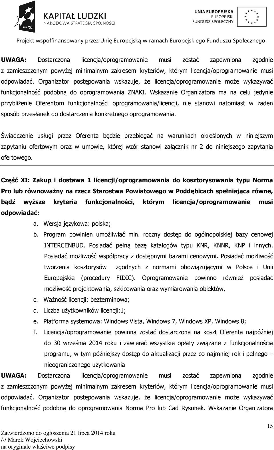 Wskazanie Organizatora ma na celu jedynie przybliżenie Oferentom funkcjonalności oprogramowania/licencji, nie stanowi natomiast w żaden sposób przesłanek do dostarczenia konkretnego oprogramowania.