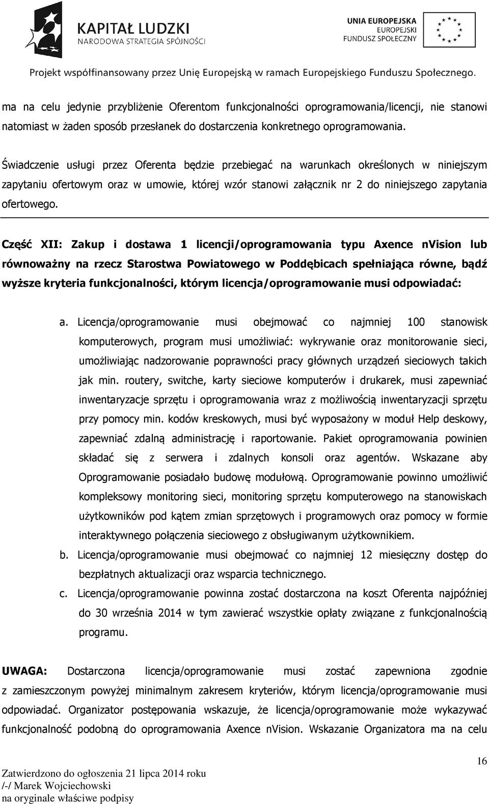 Część XII: Zakup i dostawa 1 licencji/oprogramowania typu Axence nvision lub równoważny na rzecz Starostwa Powiatowego w Poddębicach spełniająca równe, bądź wyższe kryteria funkcjonalności, którym