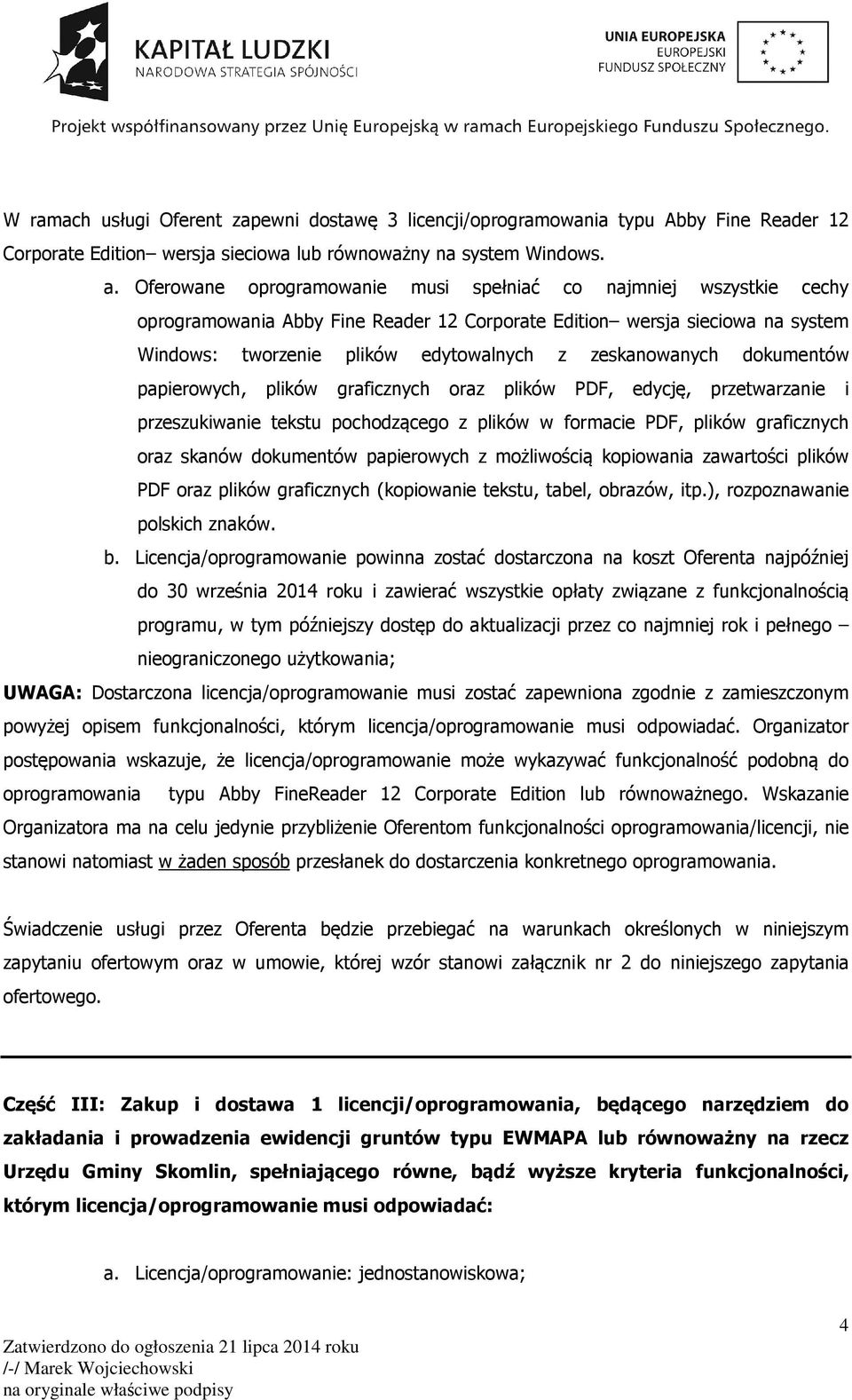 zeskanowanych dokumentów papierowych, plików graficznych oraz plików PDF, edycję, przetwarzanie i przeszukiwanie tekstu pochodzącego z plików w formacie PDF, plików graficznych oraz skanów dokumentów