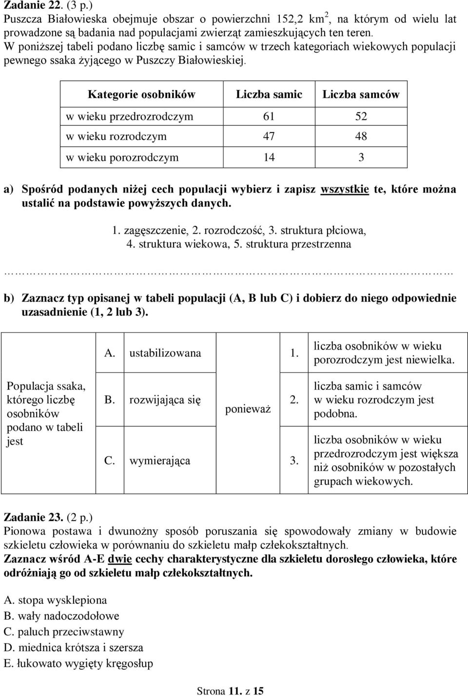 Kategorie osobników Liczba samic Liczba samców w wieku przedrozrodczym 6 5 w wieku rozrodczym 47 48 w wieku porozrodczym 4 3 a) Spośród podanych niżej cech populacji wybierz i zapisz wszystkie te,