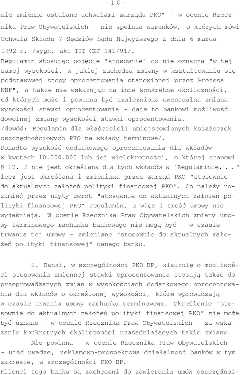 Regulamin stosując pojęcie "stosownie" co nie oznacza "w tej samej wysokości, w jakiej zachodzą zmiany w kształtowaniu się podstawowej stopy oprocentowania stanowionej przez Prezesa NBP", a także nie